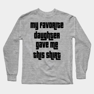 My Favorite Daughter Gave Me This Shirt Long Sleeve T-Shirt